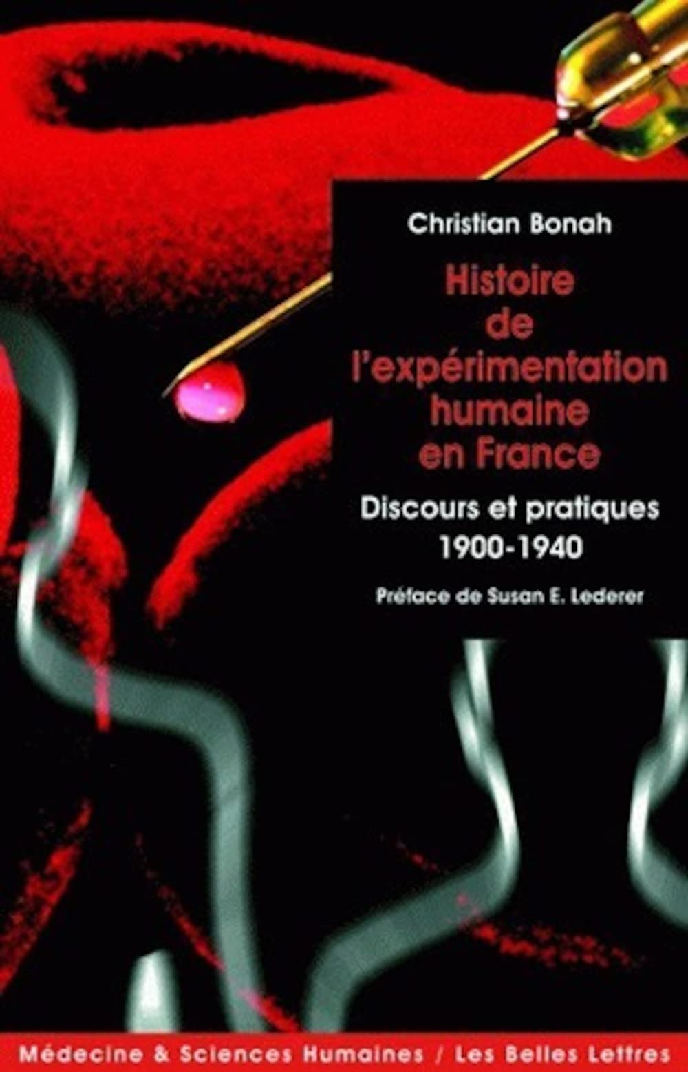 Histoire de l'Experimentation Humaine En France: Discours Et Pratiques 1900-1940: 6 (Medecine & Sciences Humaines)