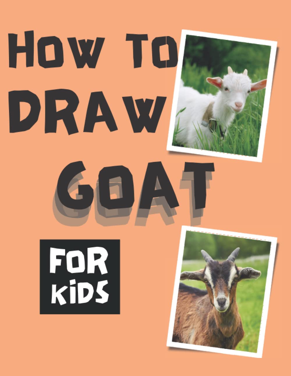 how to draw goat for kids: An idea to help children draw easily with perfect size (8.5x11) for kids boys and girl