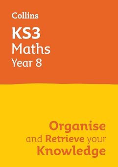 KS3 Maths Year 8 Organise and retrieve your knowledge Ideal for Year 8 Collins KS3 Revision