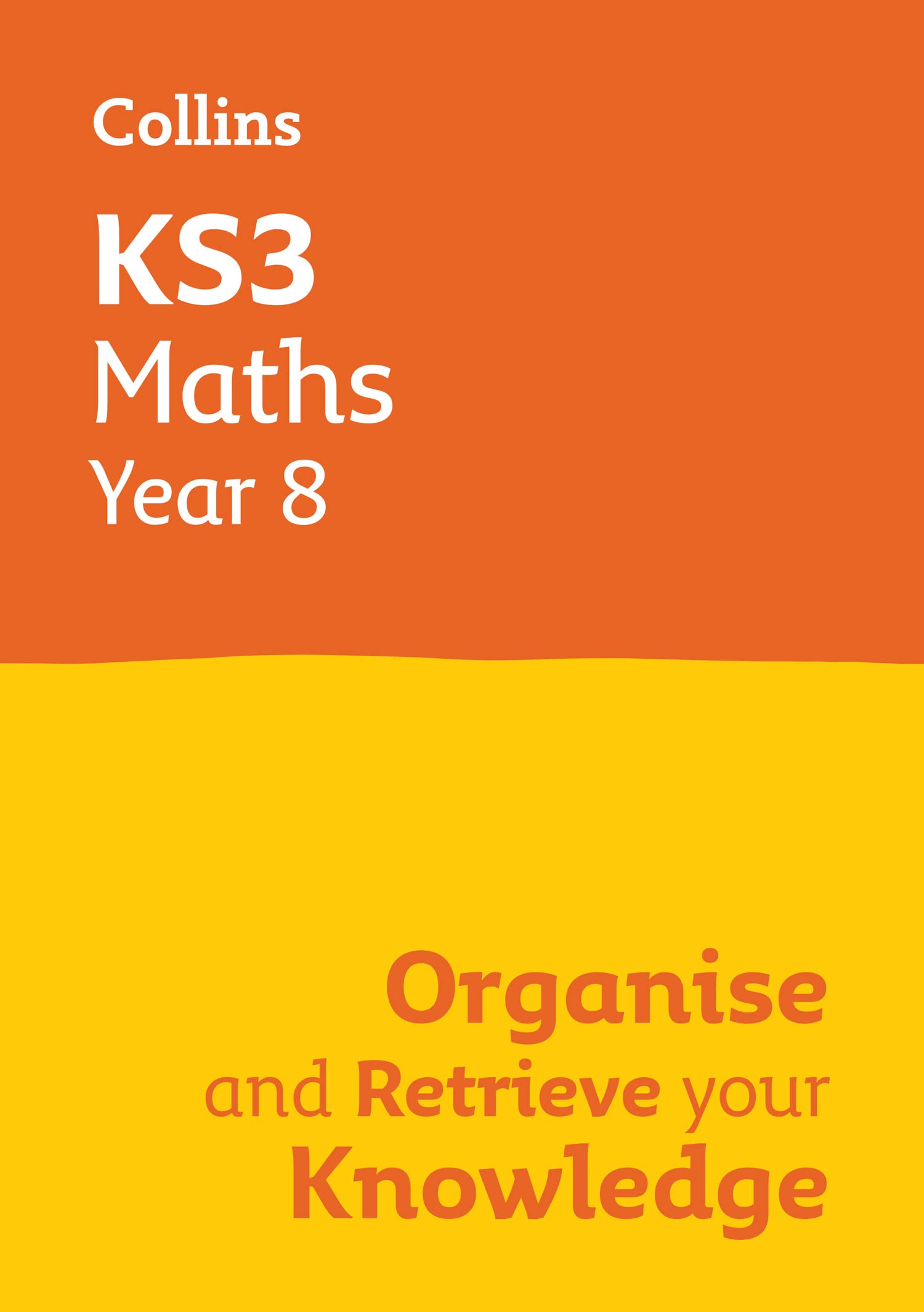KS3 Maths Year 8: Organise and retrieve your knowledge: Ideal for Year 8 (Collins KS3 Revision)