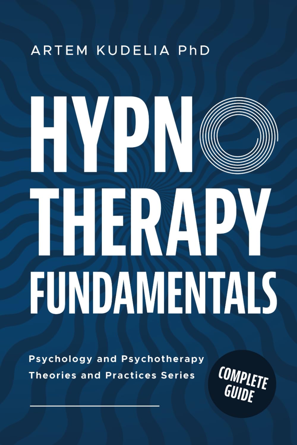 Hypnotherapy Fundamentals: Complete Guide (Psychology and Psychotherapy: Theories and Practices)