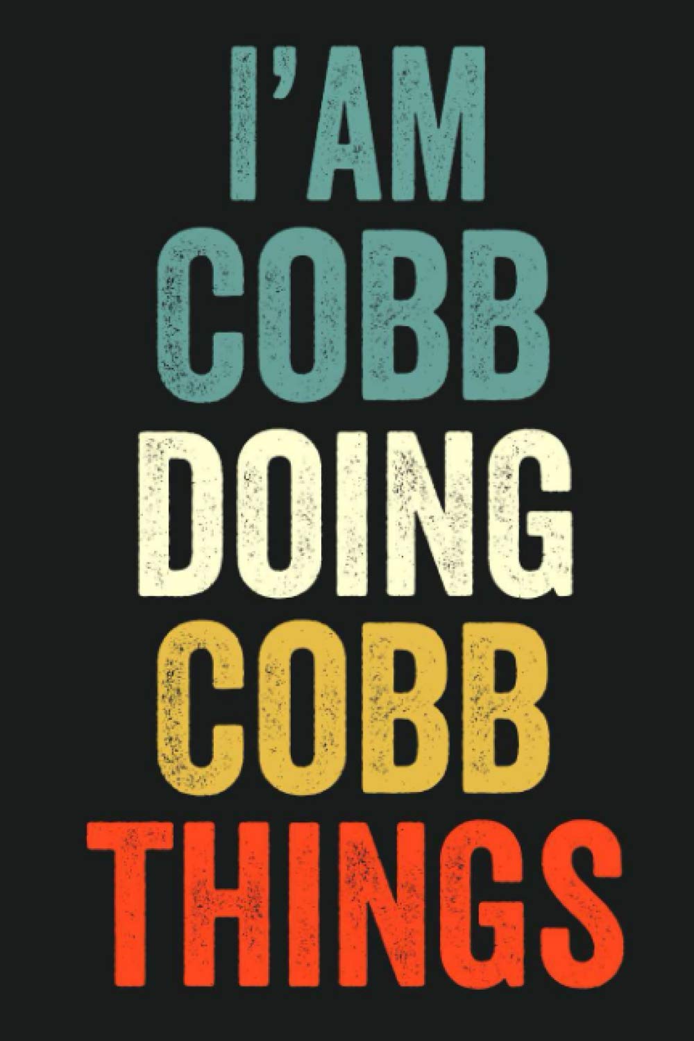 I'am Cobb Doing Cobb Things: Lined Notebook / Journal Gift, 120 Pages, 6 x 9 in, Personalized Journal Gift for Cobb, Gift Idea for Cobb, Cute, College Ruled