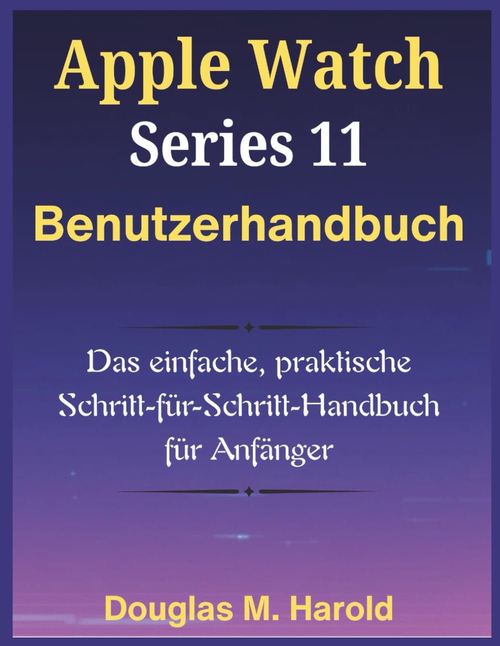 Apple Watch Series 11 Benutzerhandbuch: Das einfache, praktische Schritt-für-Schritt-Handbuch für Anfänger