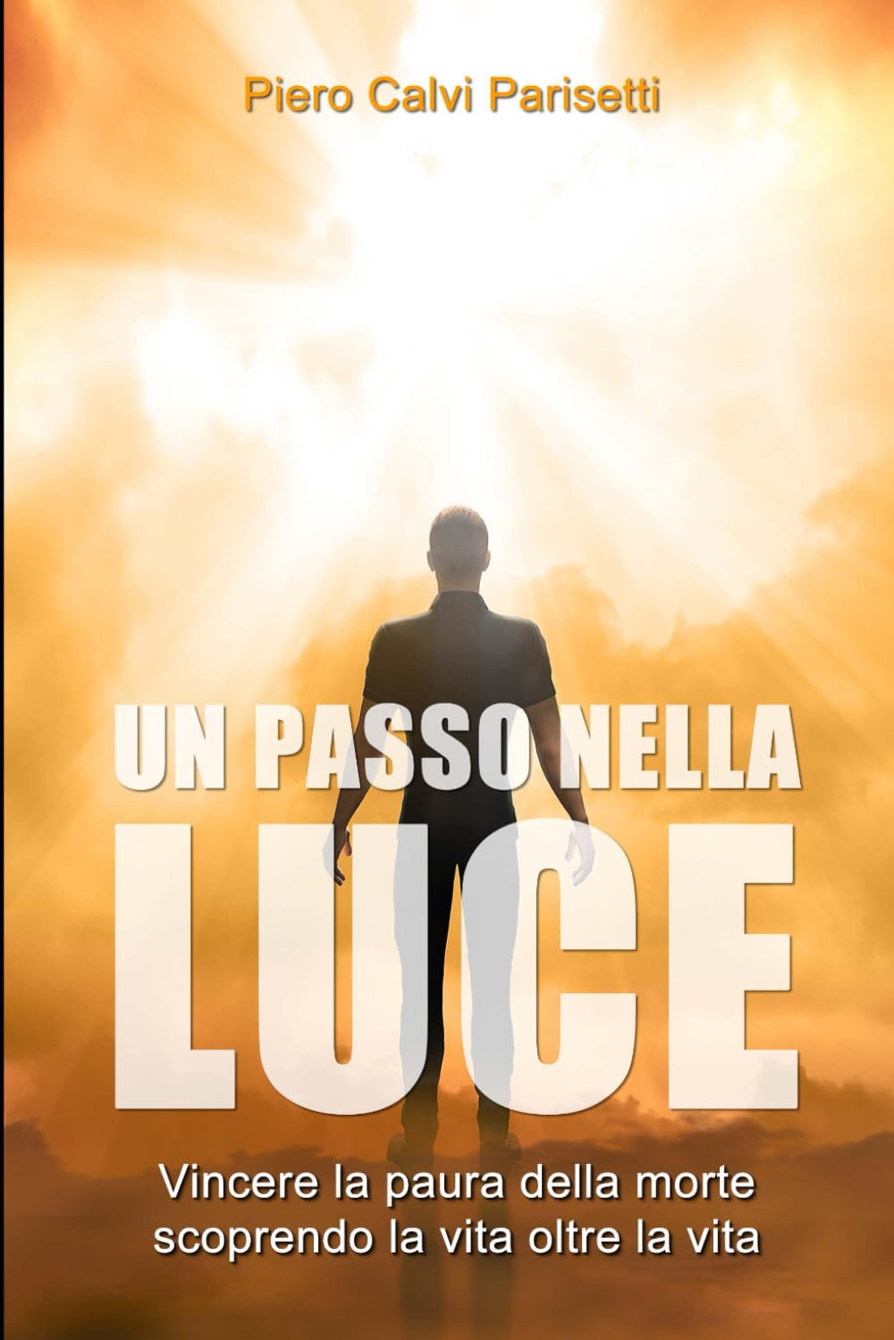Un Passo nella Luce: Vincere la paura della morte scoprendo la vita oltre la vita