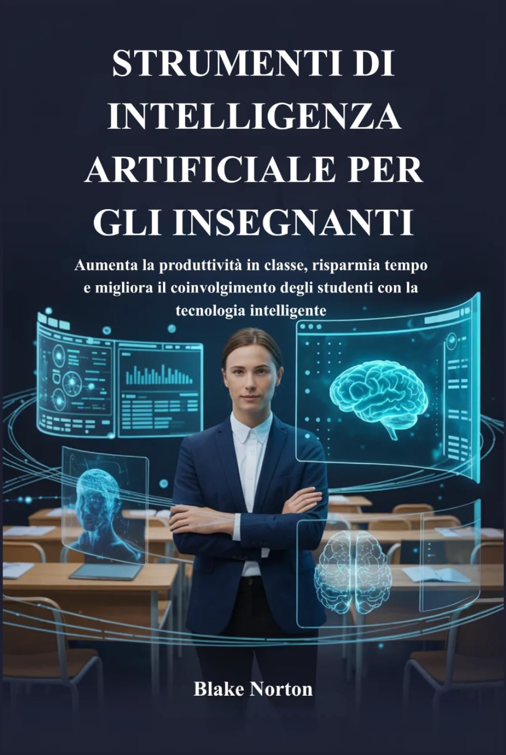 STRUMENTI DI INTELLIGENZA ARTIFICIALE PER GLI INSEGNANTI: Aumenta la produttività in classe, risparmia tempo e migliora il coinvolgimento degli studenti con la tecnologia intelligente