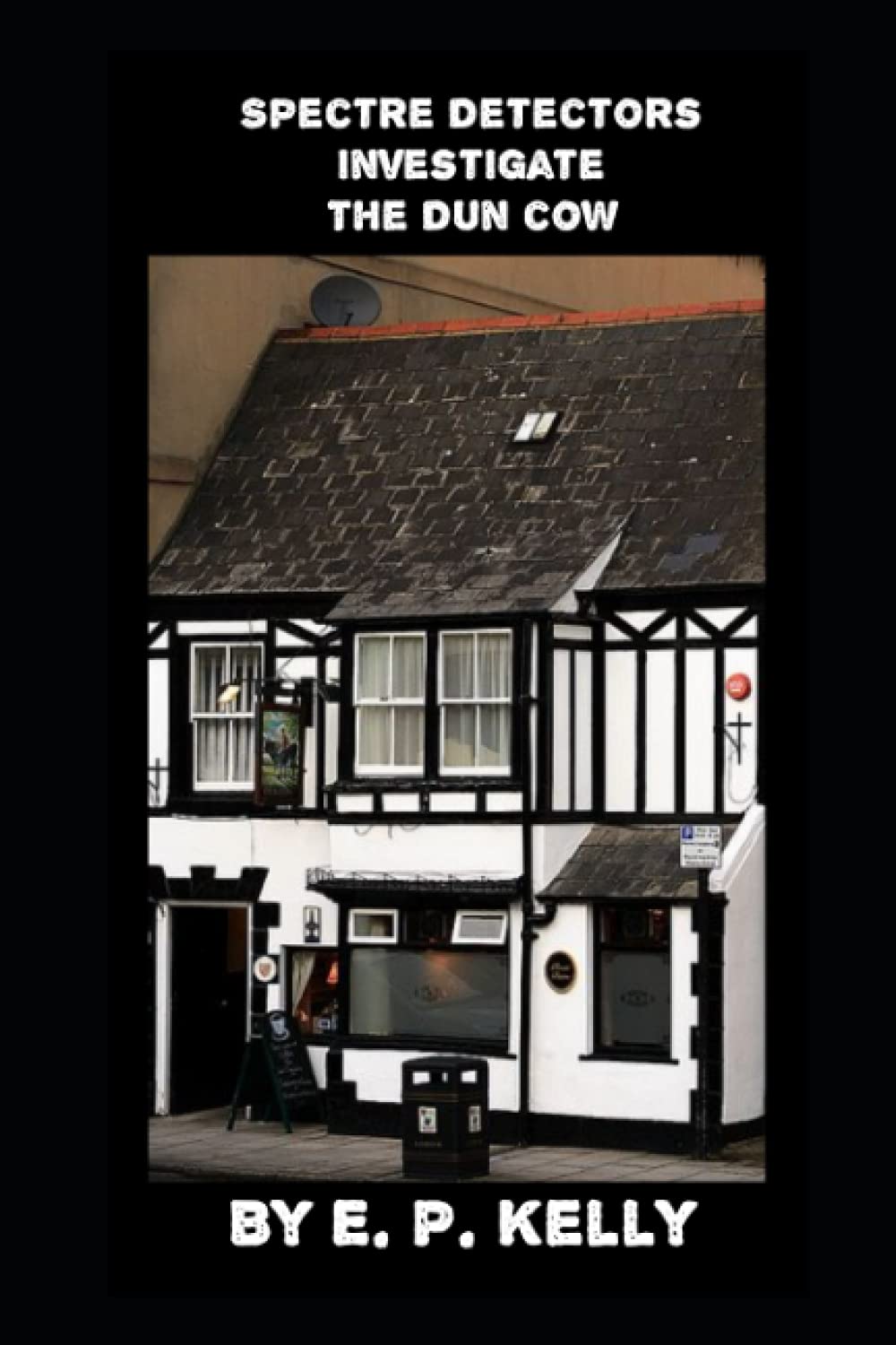 Spectre Detectors investigate The Dun Cow: 9 (Spectre Detectors Paranormal Journey)
