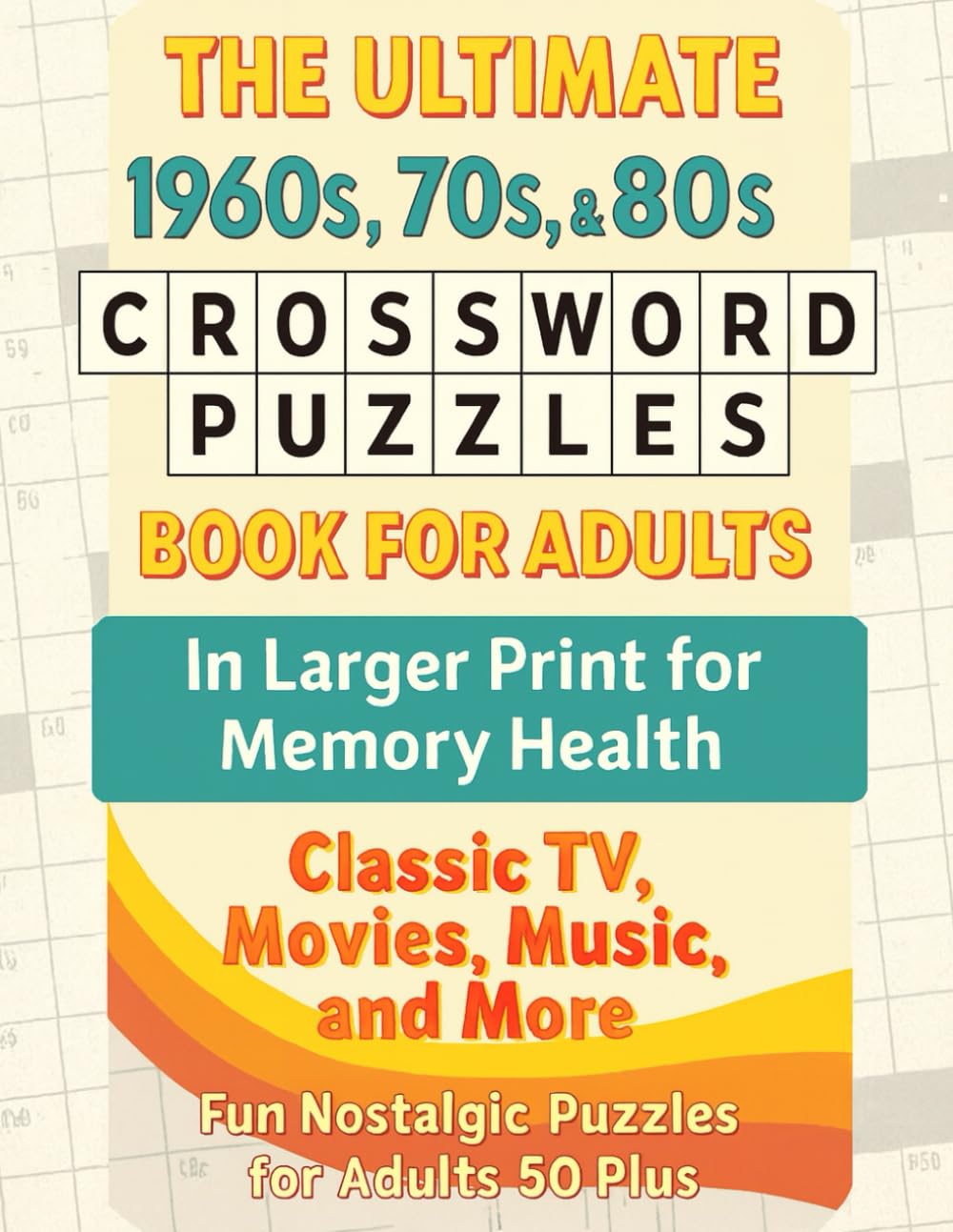 The Ultimate 1960s, 70s, and 80s Nostalgia Crossword Puzzle Book: 50 Larger Print Puzzles