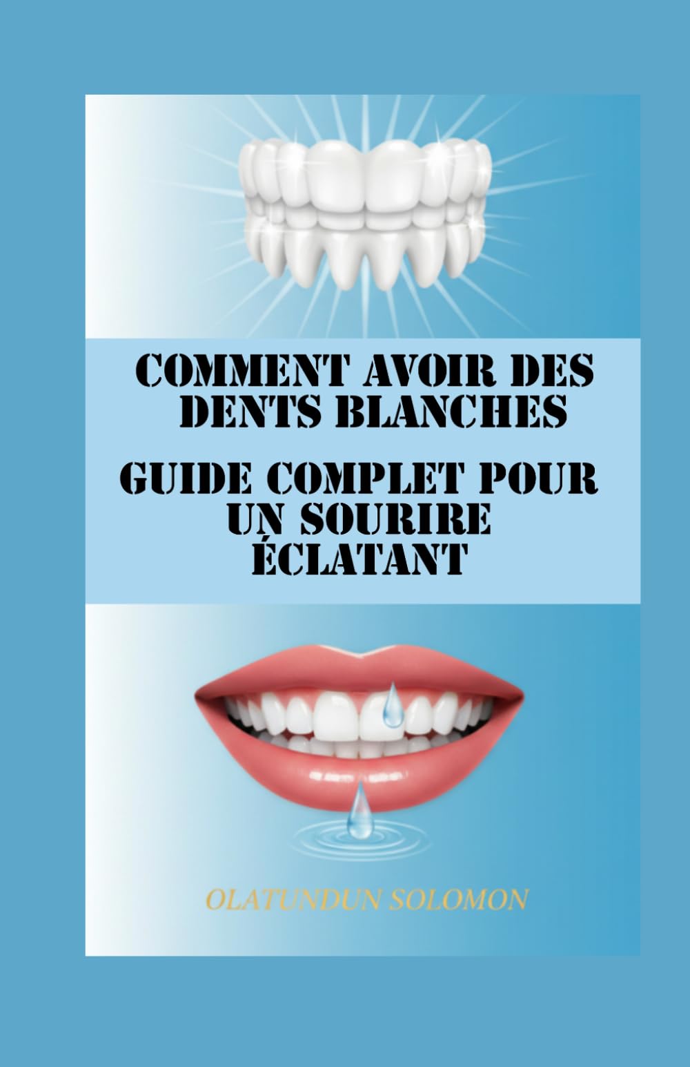 Comment avoir des dents blanches Guide complet pour un sourire éclatant