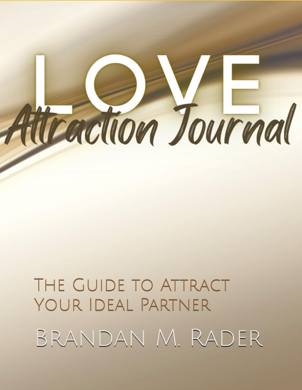 Love Attraction Journal: The Guide to Attract Your Ideal Partner