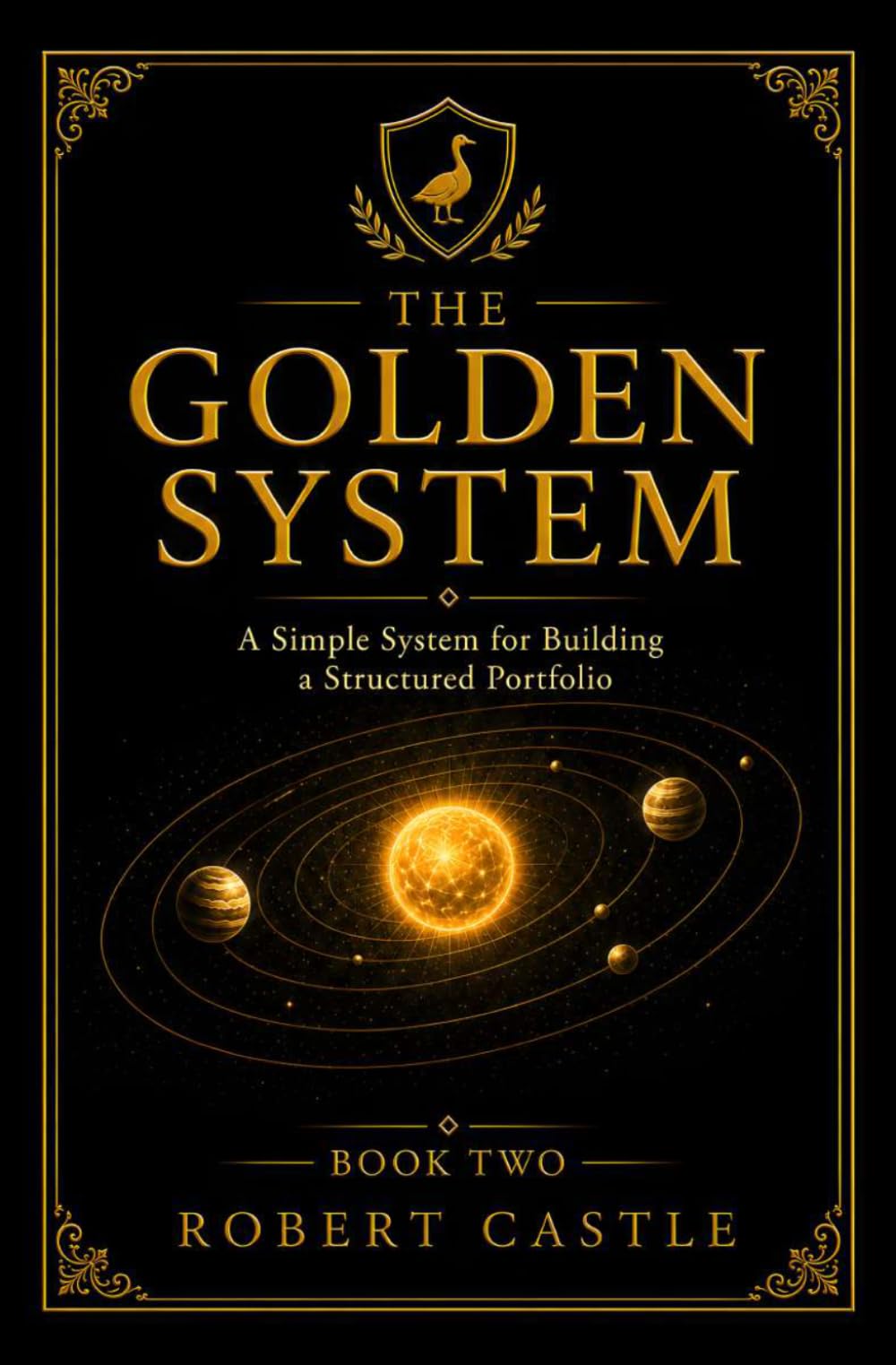 The Golden System: A Simple System for Building a Structured Portfolio (The Golden Goose Trilogy)