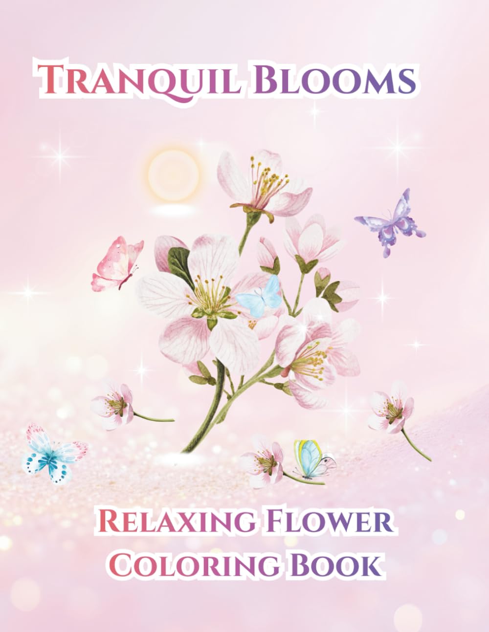 Tranquil Blooms: Relaxing Flower Coloring Book