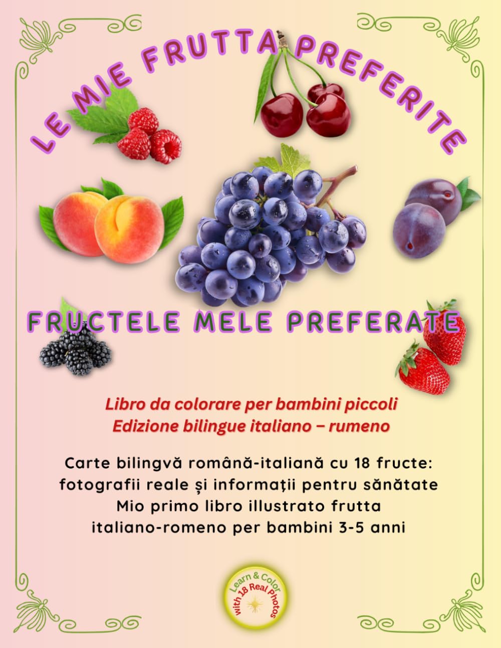 LE MIE FRUTTA PREFERITE, FRUCTELE MELE PREFERATE: Carte bilingvă română-italiană cu 18 fructe: fotografii reale și pagină de degustare. Mio primo ... 3-5 anni. (Friendly Nature Learning Series)