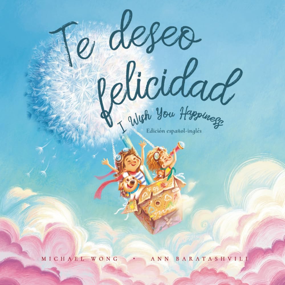 Te deseo felicidad: Edición español-inglés (I Wish You Happiness: Spanish-English edition) (Serie sobre el amor incondicional (español-inglés))
