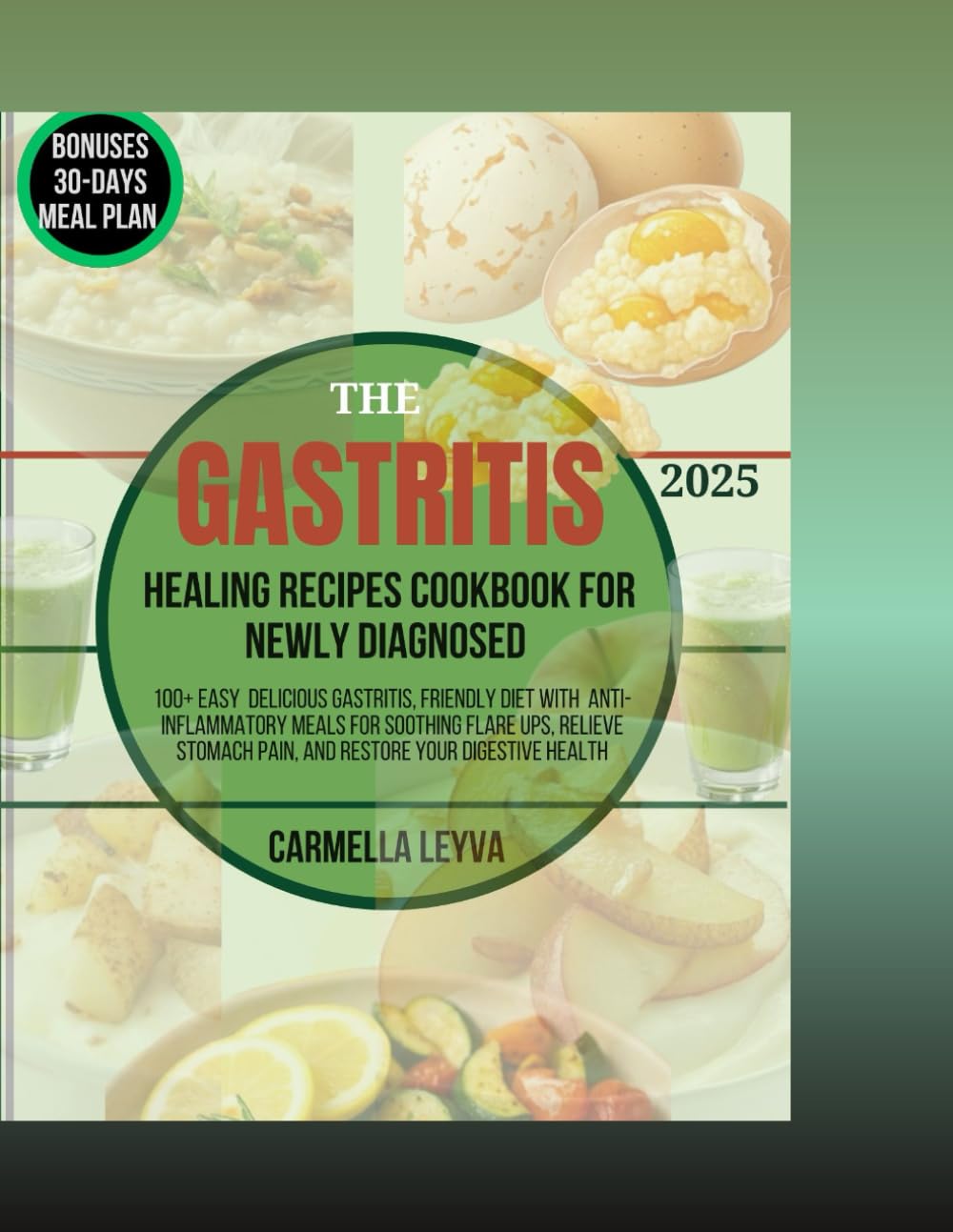 THE GASTRITIS HEALING RECIPES COOKBOOK FOR NEWLY DIAGNOSED: 100+ Easy Gastritis, friendly Diet with Anti-Inflammatory Meals for soothing Flare ups, Relieve Pain, and Restore your digestive health