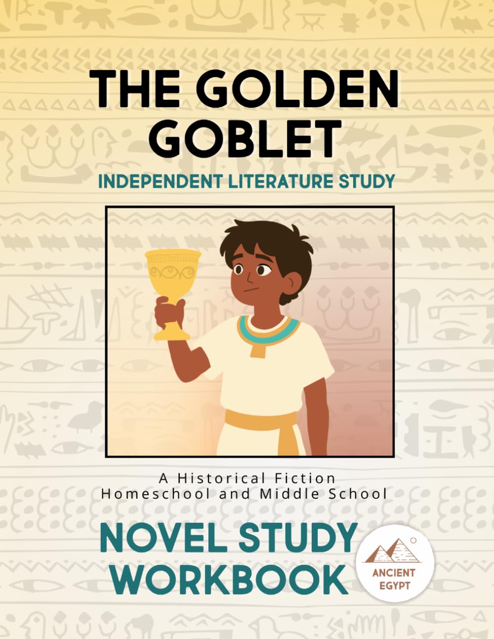 The Golden Goblet Independent Literature Study: Historical Fiction Homeschool and Middle Grade Ancient Egypt Novel Study Workbook