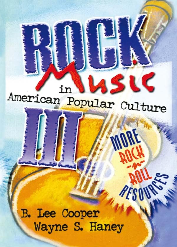 Rock Music in American Popular Culture III: More Rock 'n' Roll Resources
