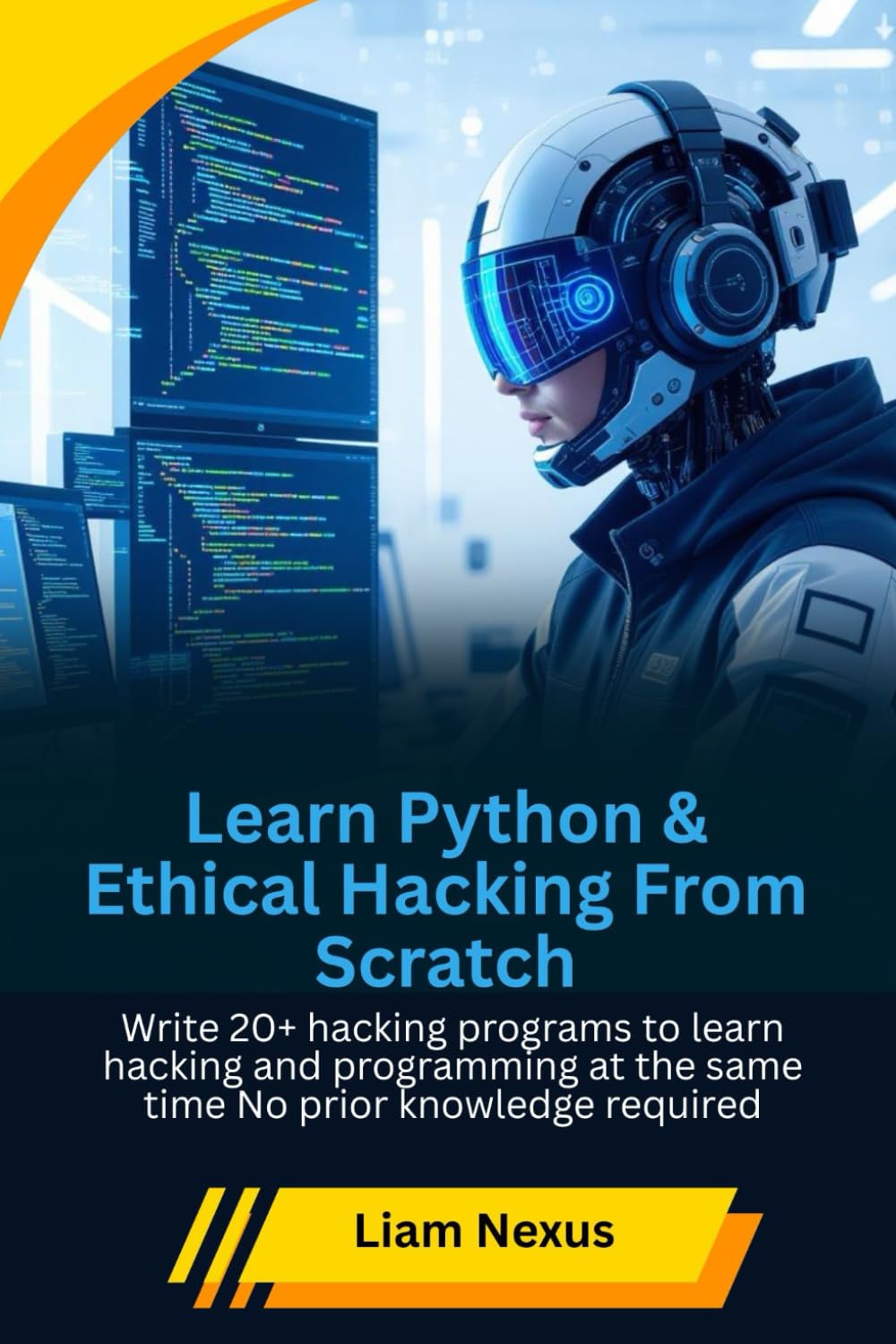 Learn Python & Ethical Hacking From Scratch: Write 20+ hacking programs to learn hacking and programming at the same time No prior knowledge required