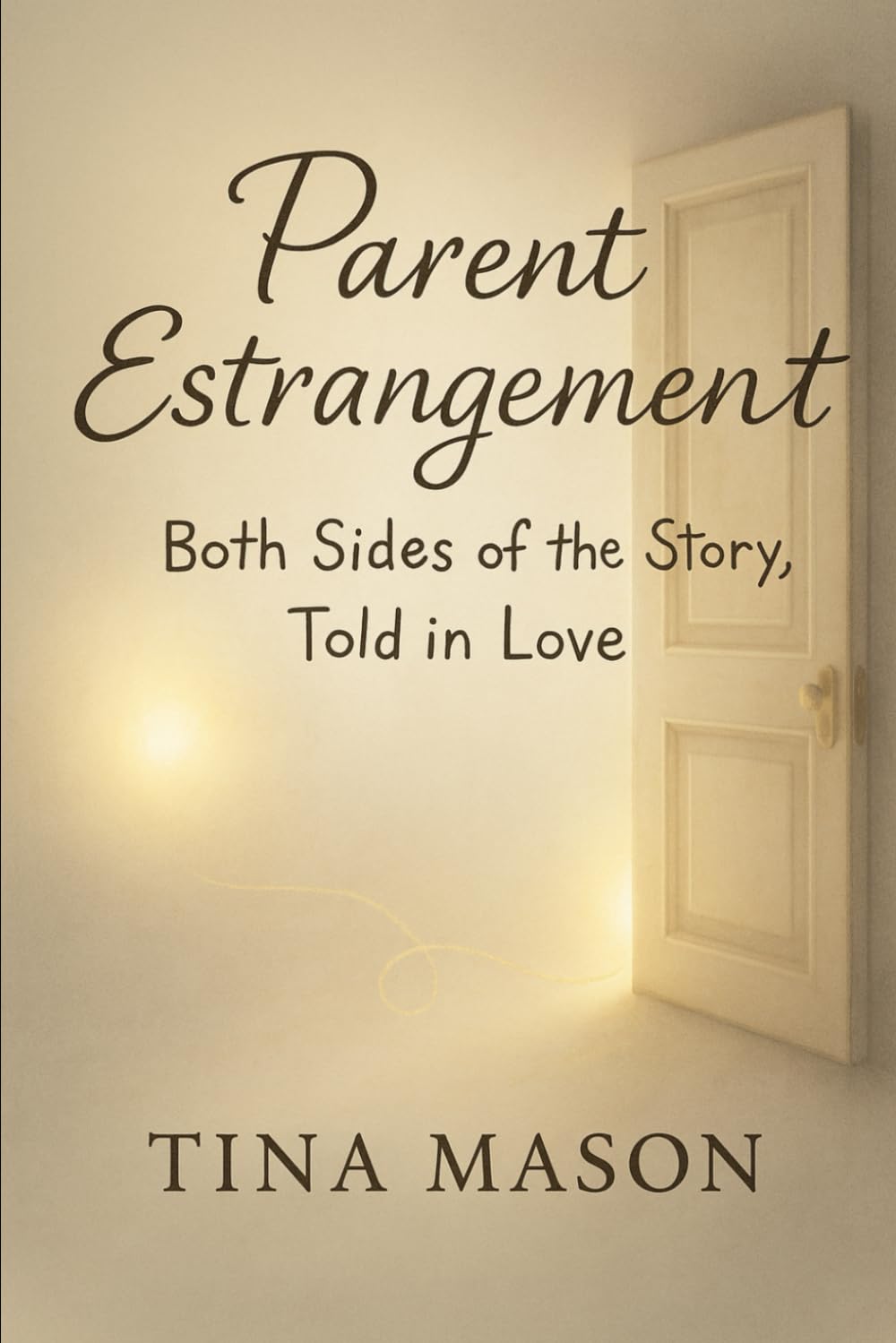 PARENT ESTRANGEMENT: BOTH SIDES OF THE STORY, TOLD IN LOVE