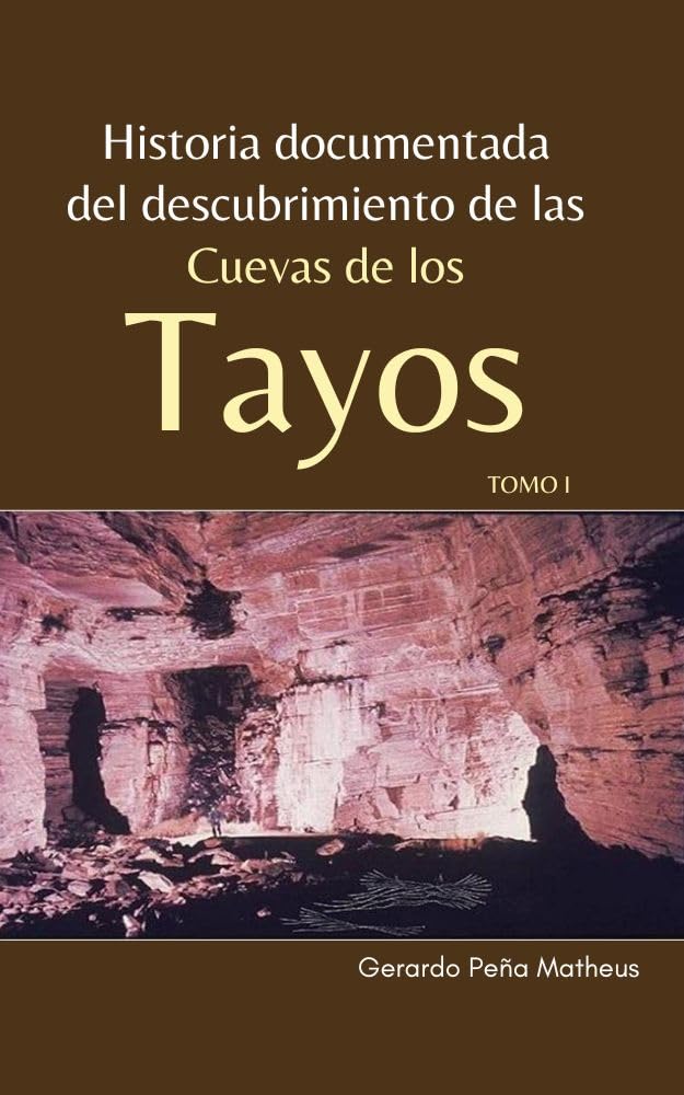 Historia Documentada del Descubrimiento de las Cuevas de los Tayos: Tomo I (Spanish Edition)