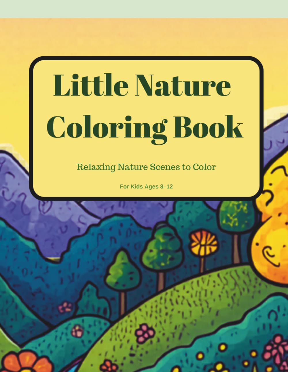Little Nature Coloring Book: Relaxing Nature Scenes to Color for Kids Ages 8–12