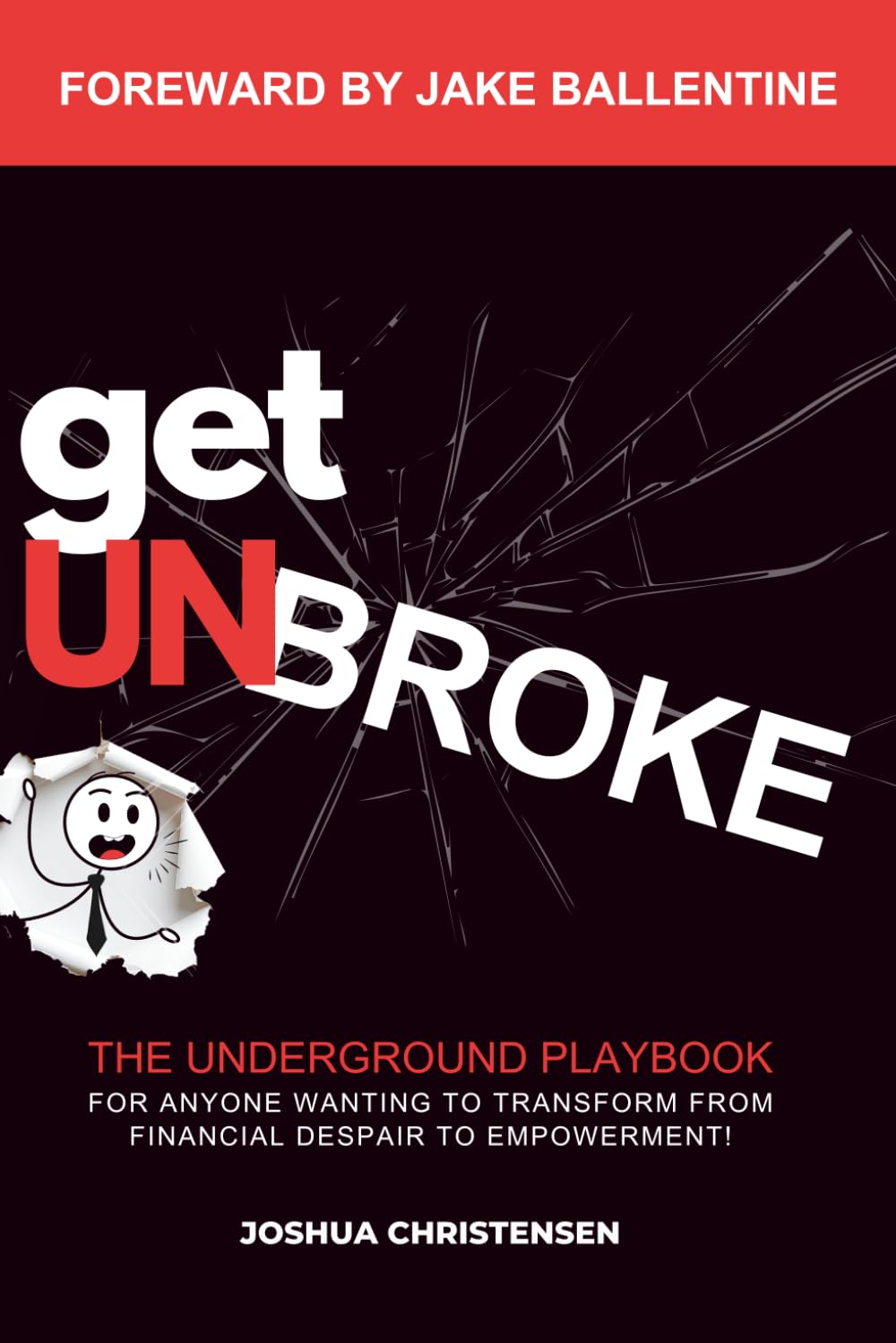 Get Unbroke: The Underground Playbook for Anyone Wanting to Transform From Financial Despair to Empowerment