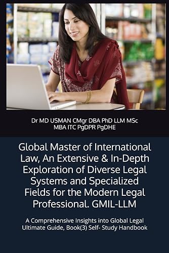 Global Master of International Law, An Extensive &amp; In-Depth Exploration of Diverse Legal Systems and Specialized Fields for the Modern Legal ... Ultimate Guide, Book(3) Self- Study Handbook