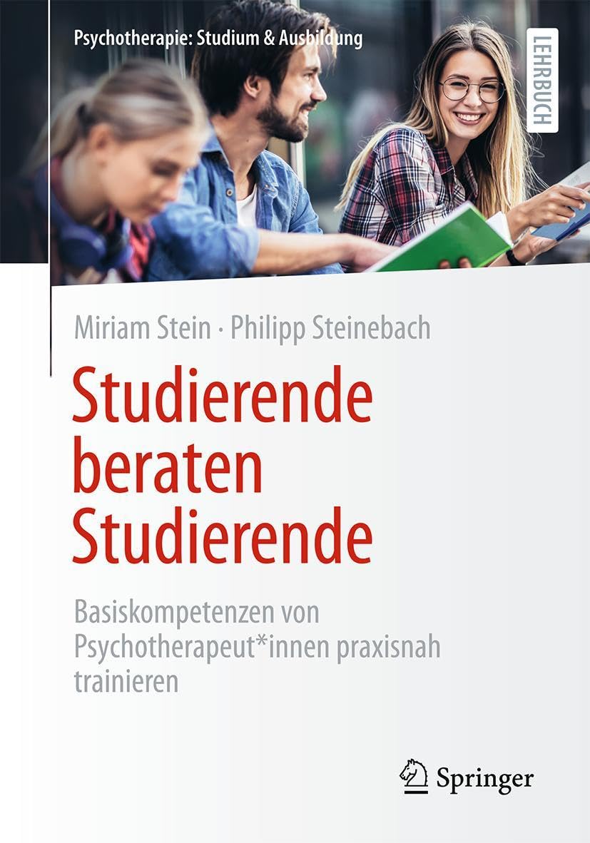 Studierende beraten Studierende: Basiskompetenzen von Psychotherapeut*innen praxisnah trainieren (Psychotherapie: Studium & Ausbildung)