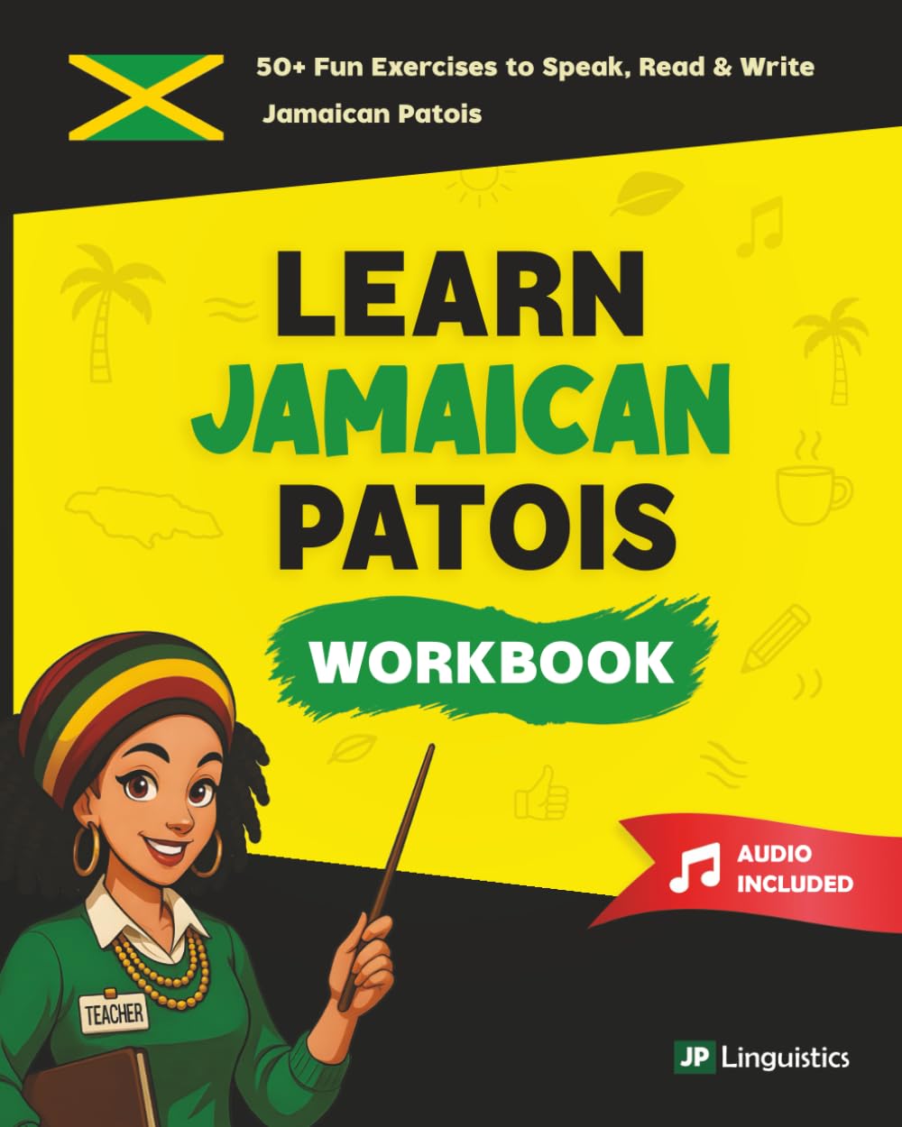 Learn Jamaican Patois Workbook: 50+ Fun Beginner Exercises to Speak, Write, and Understand Jamaican Patois (How to Speak Jamaican Patois)