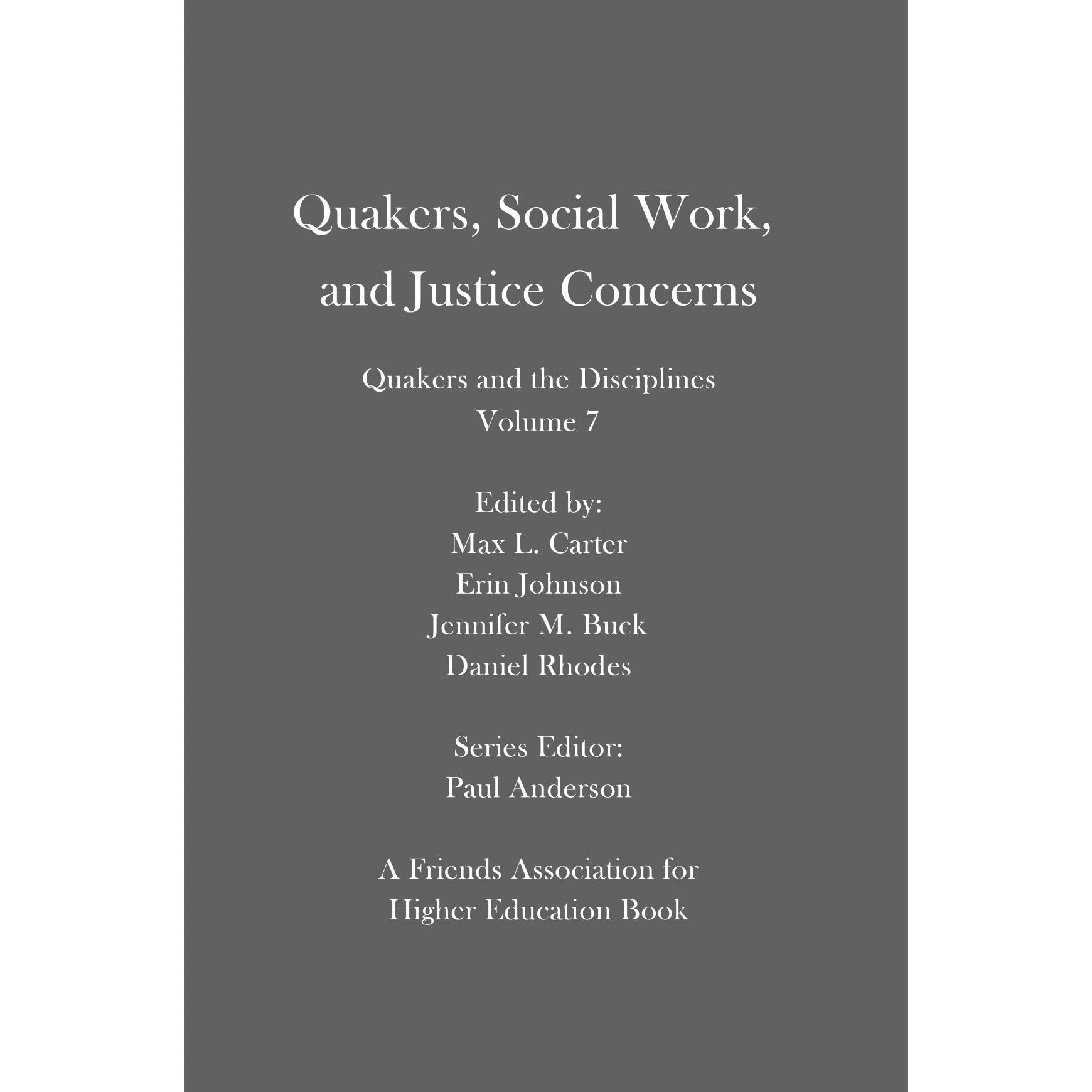 Quakers, Social Work, and Justice Concerns: Quakers and the Disciplines: Volume 7