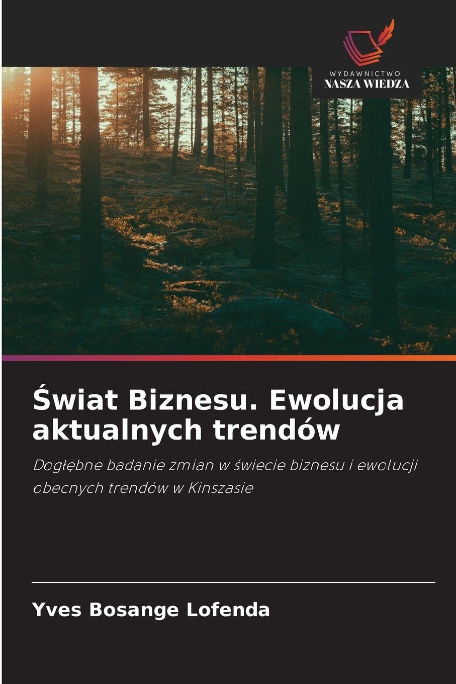 ¿wiat Biznesu. Ewolucja aktualnych trendów: Dog¿¿bne badanie zmian w ¿wiecie biznesu i ewolucji obecnych trendów w Kinszasie