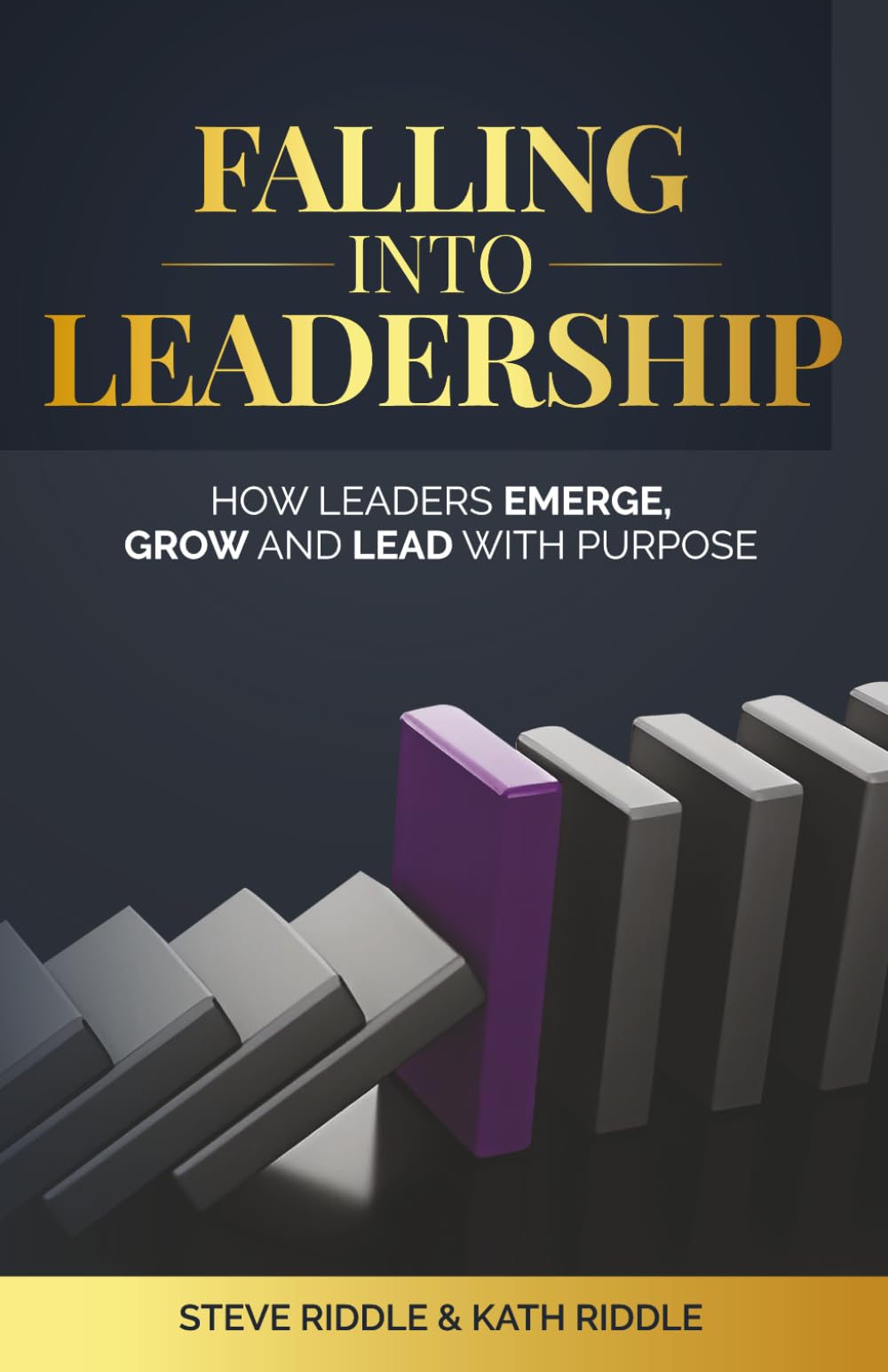Falling Into Leadership: How Leaders Emerge, Grow and Lead With Purpose