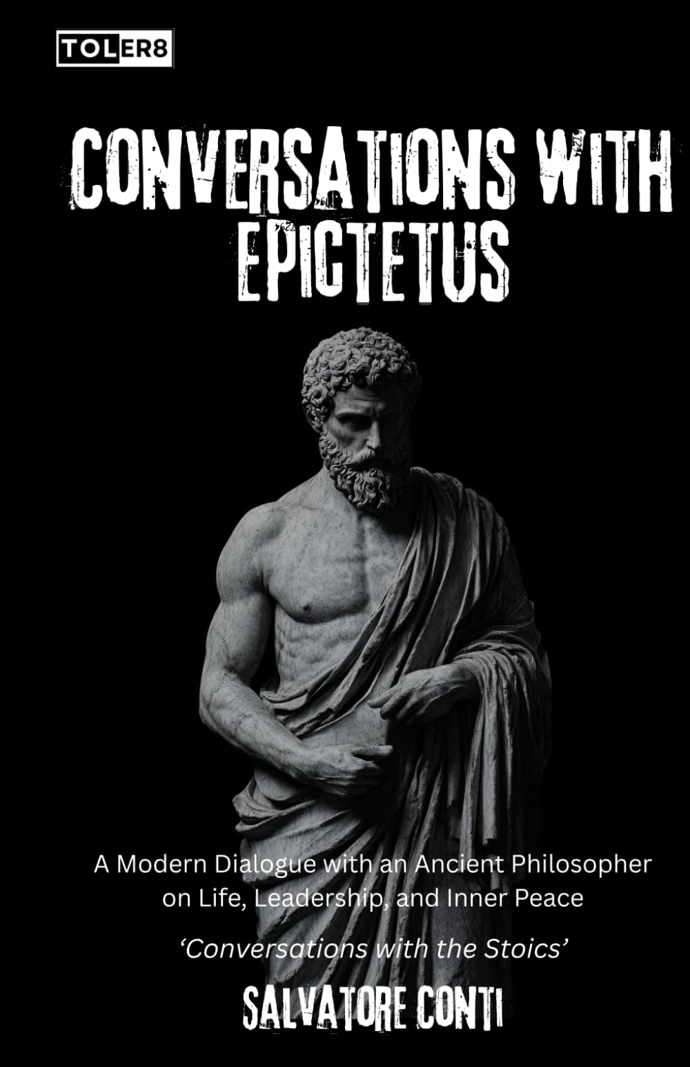 Conversations with Epictetus: A Modern Dialogue with an Ancient Philosopher on Life, Leadership, and Inner Peace (Conversations with the Stoics)