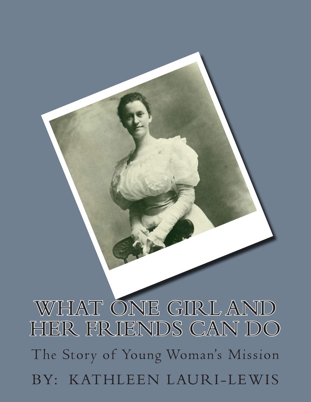 What One Girl and Her Friends Can Do: The Story of Young Woman's Mission