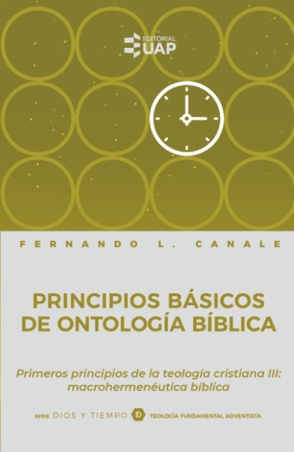 Principios básicos de ontología bíblica: Primeros principios de la teología cristiana III: macrohermenéutica bíblica (Serie Dios y Tiempo)