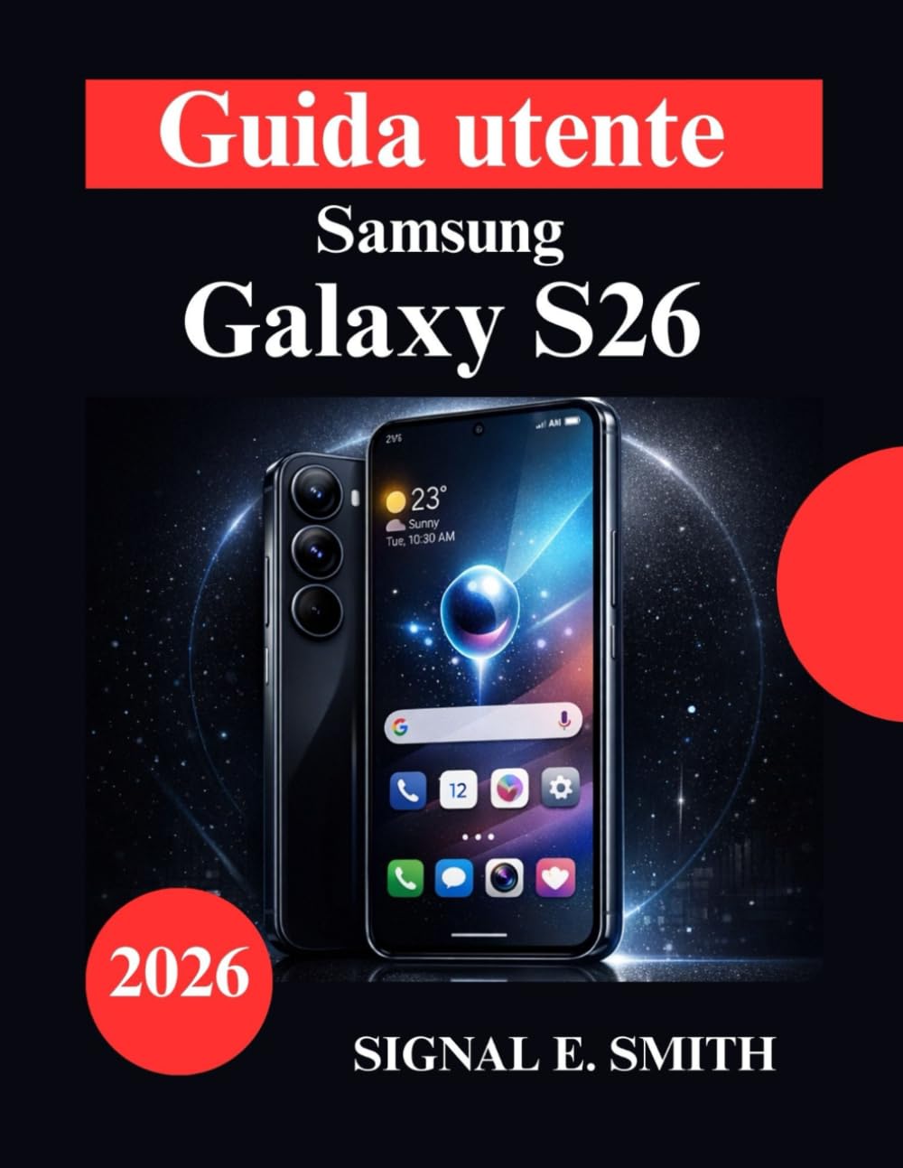 Guida utente Samsung Galaxy S26: Padroneggia l'intelligenza artificiale, i controlli della privacy e le impostazioni avanzate