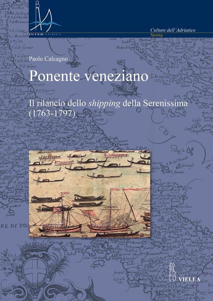 Ponente Veneziano. Il Rilancio Dello «Shipping» Della Serenissima (1763-1797) - 4