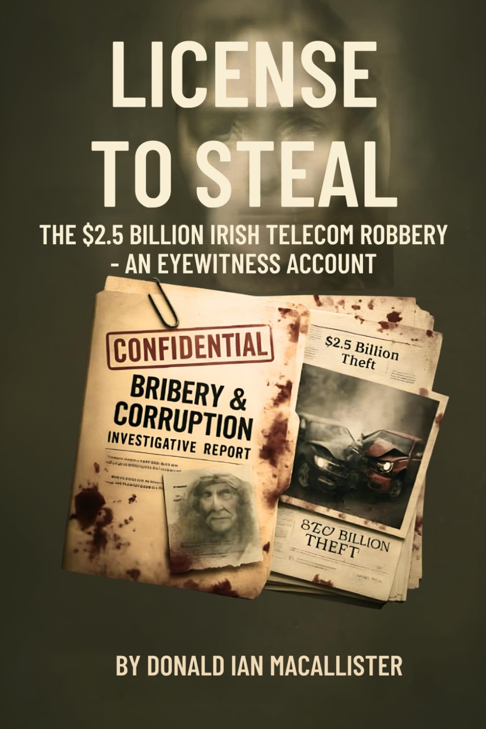 LICENSE TO STEAL: THE $2.5 BILLION IRISH TELECOM ROBBERY — AN EYEWITNESS ACCOUNT