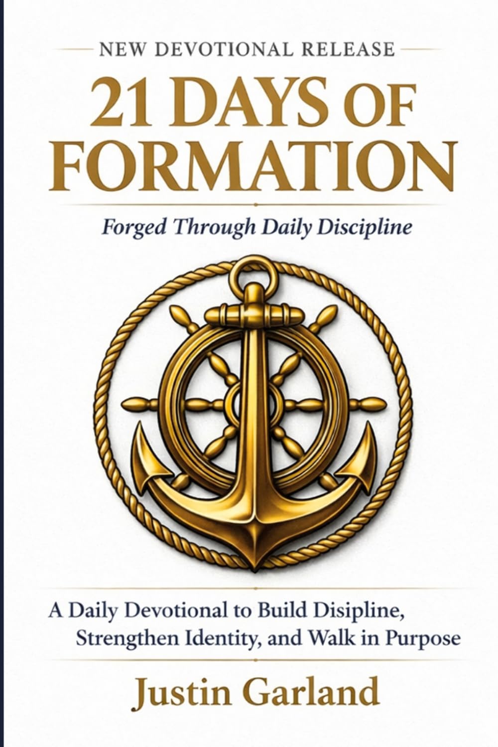 21 Days of Formation: Forged Through Daily Discipline: A Daily Devotional to Build Discipline, Strengthen Identity, and Walk in Purpose