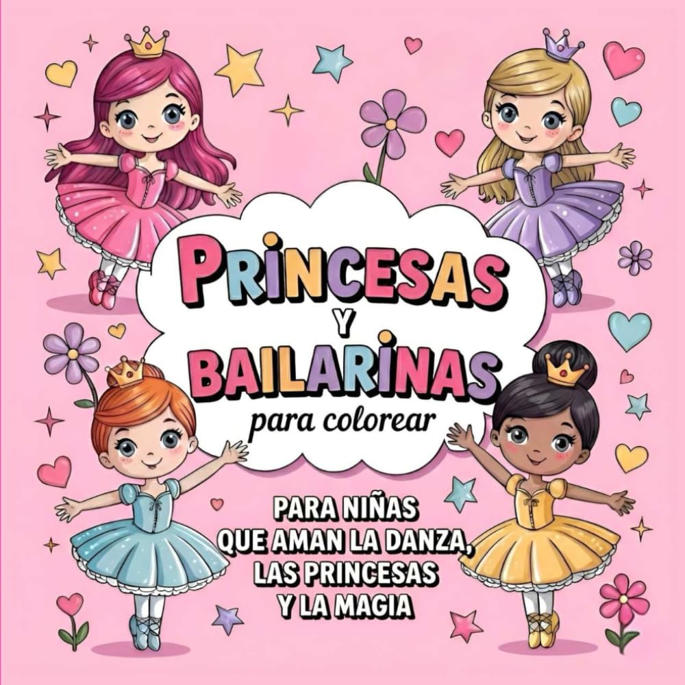 Princesas y Bailarinas para Colorear: Libro para Niñas de 4 a 8 años que Aman la Danza, las Princesas y la Magia