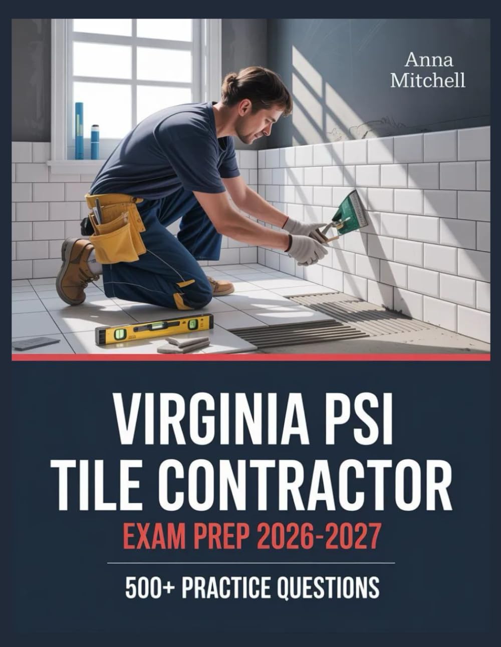 Virginia PSI Tile Contractor Exam Prep 2026-2027: 500+ Practice Questions with Complete Answer Keys, Detailed Explanations, and Content Review