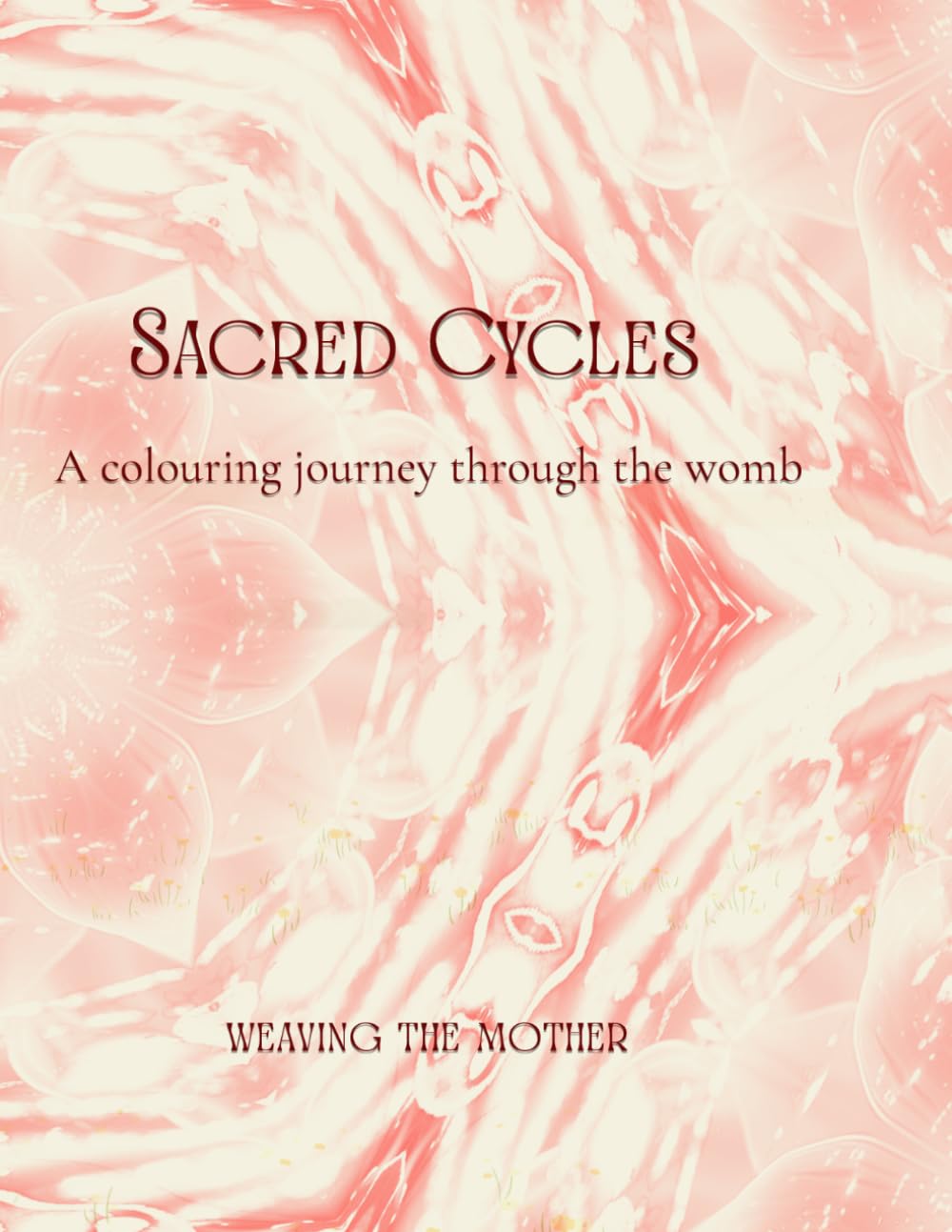 Sacred Cycles: A Colouring Journey Through The Womb