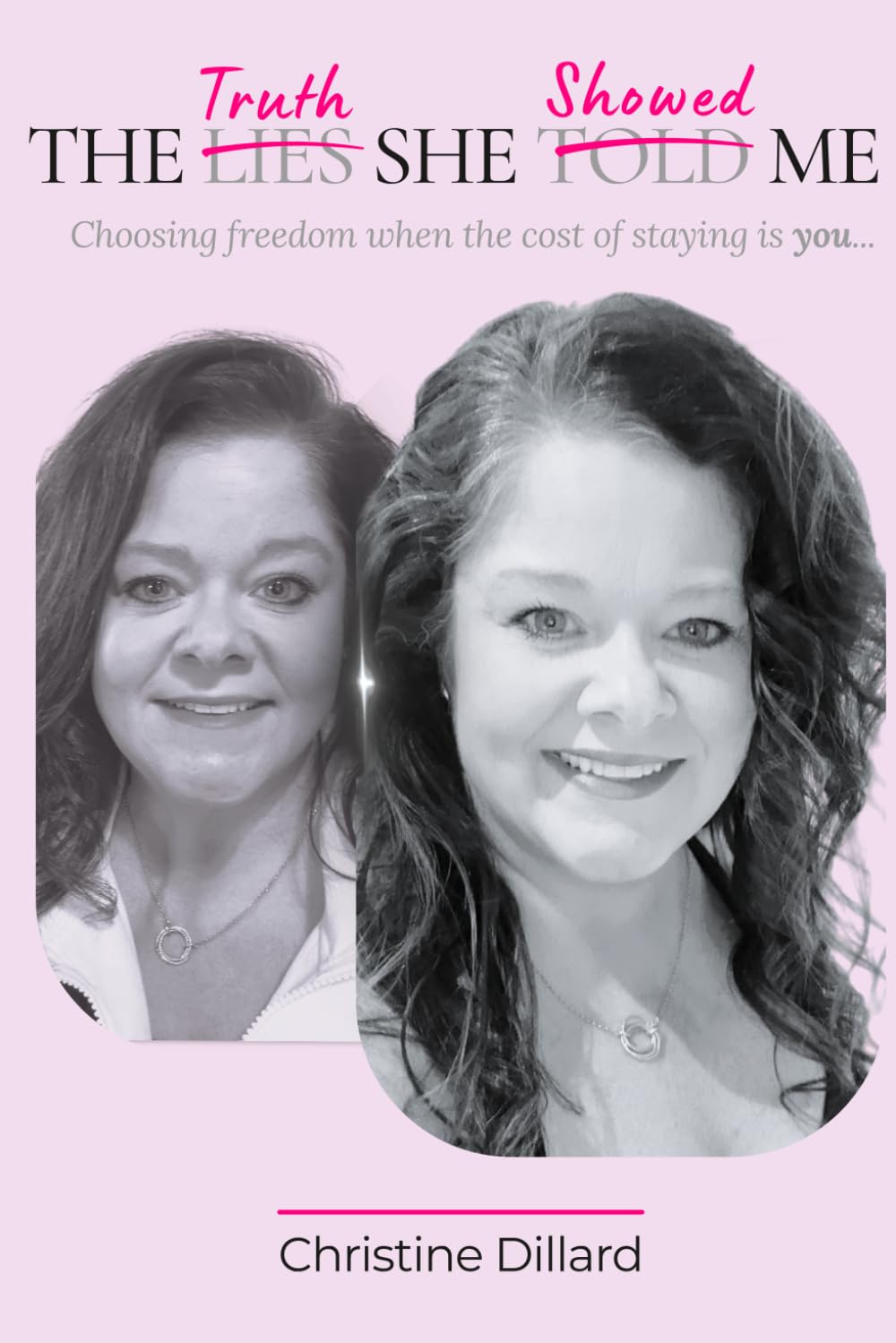 The Truth She Showed Me: Choosing freedom when the cost of staying is you...