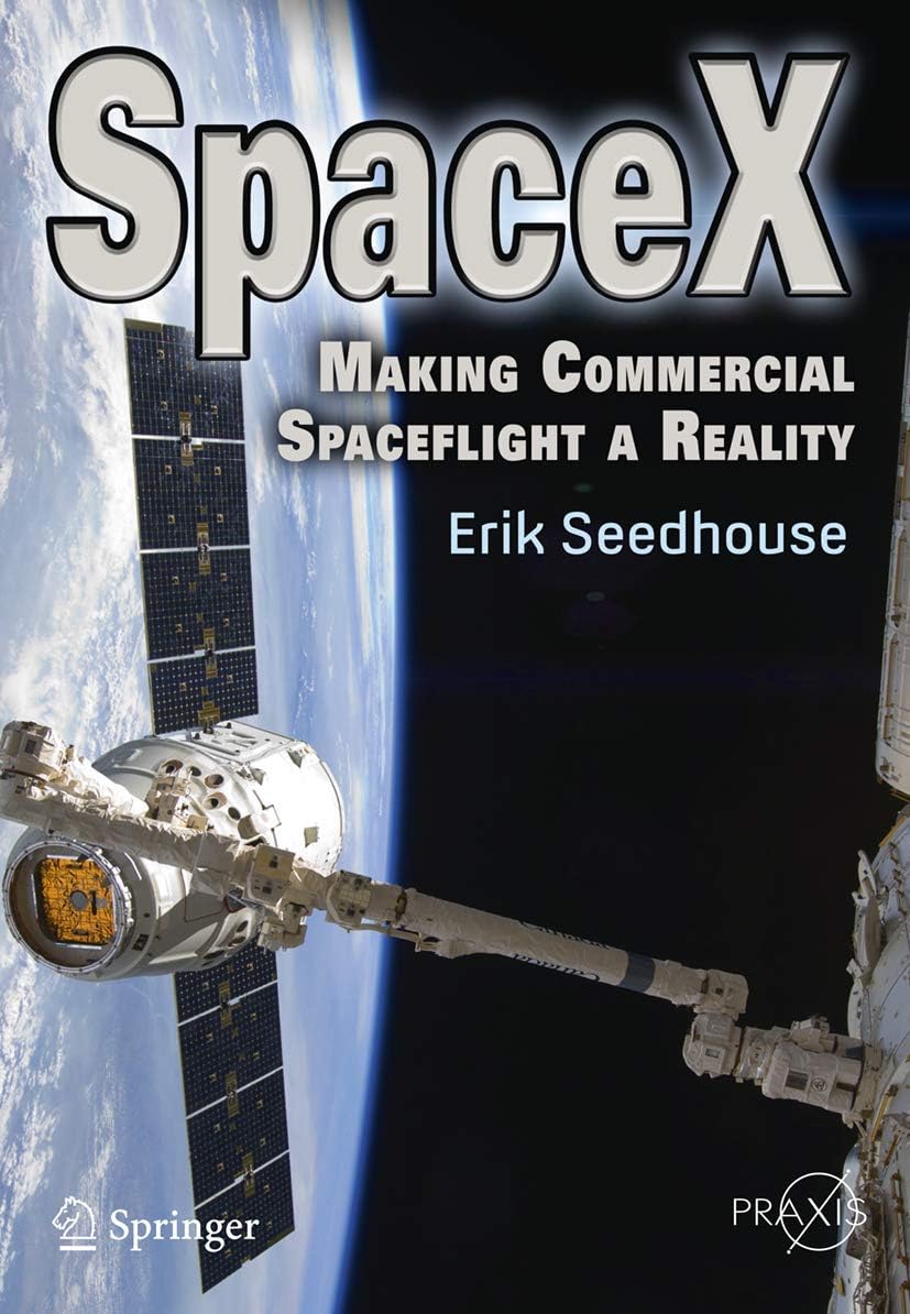 SpaceX: Making Commercial Spaceflight a Reality (Springer Praxis Books) 2013th Edition