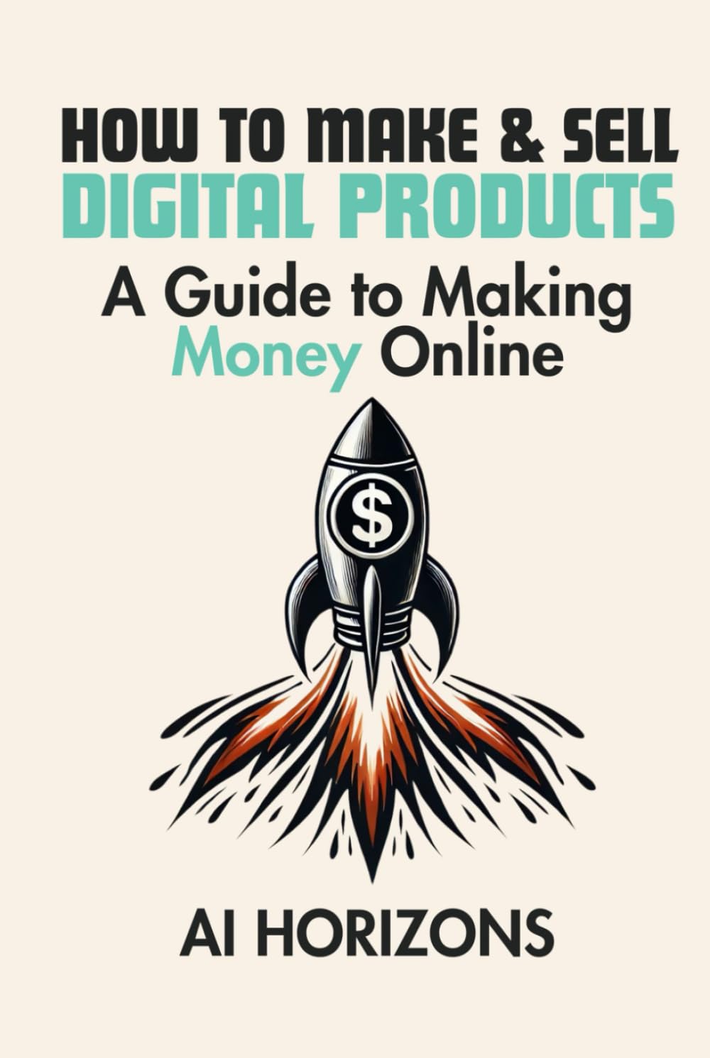 How To Make & Sell Digital Products A Guide to Making Money Online: Turn Skills into Profits: A Step-by-Step Guide to Create, Market and Sell Digital Products for Passive Income and Financial Freedom