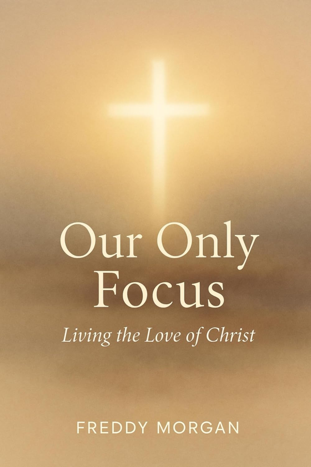 Our Only Focus: Living the Love of Christ