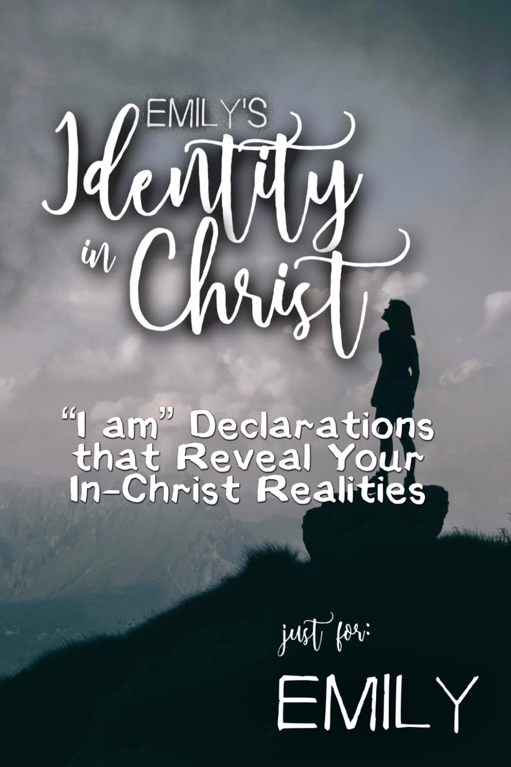 Emily's Identity in Christ: “I am” Declarations That Reveal Your In-Christ Realities (Emily's Personalized Scriptures Set)