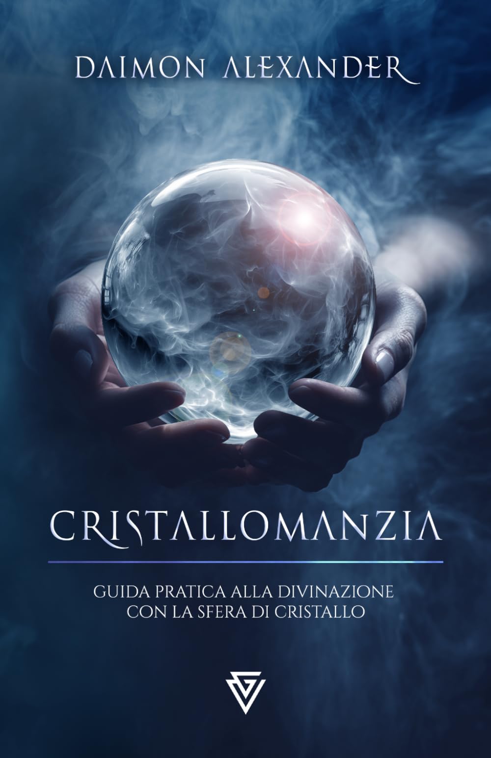 Cristallomanzia: Guida pratica alla divinazione con la sfera di cristallo