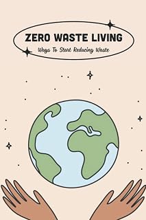 Zero Waste Living: Ways To Start Reducing Waste