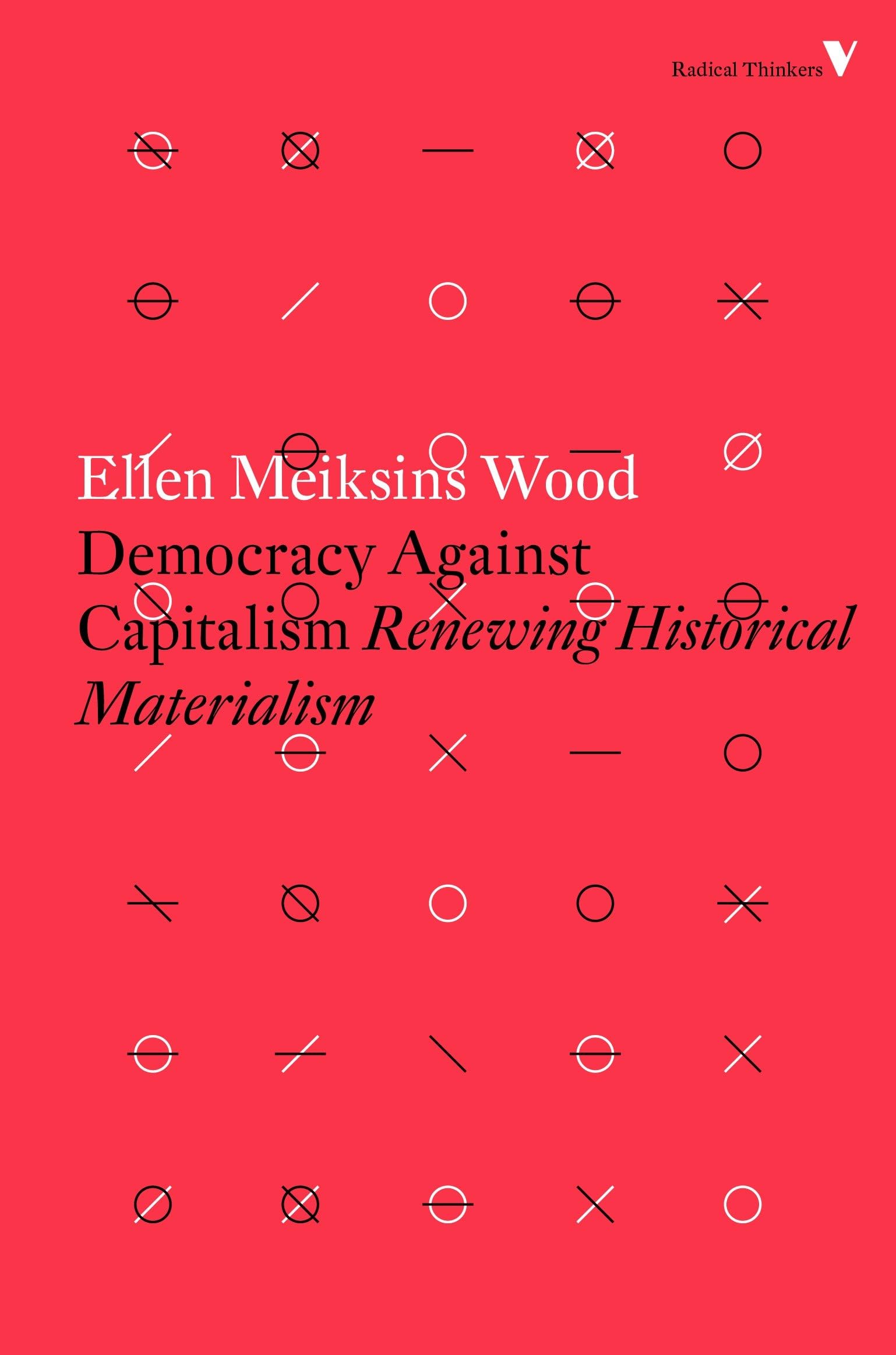 Democracy Against Capitalism: Renewing Historical Materialism (Radical Thinkers) (Radical Thinkers Set 12)