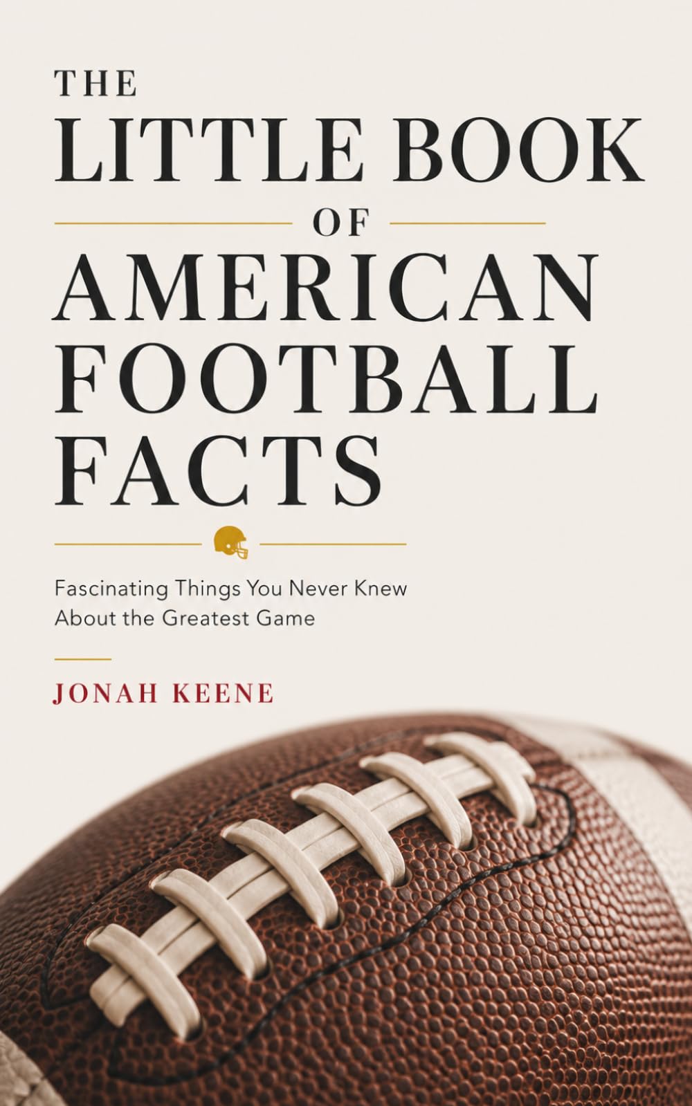 The Little Book of American Football Facts: Fascinating Things You Never Knew About the Greatest Game